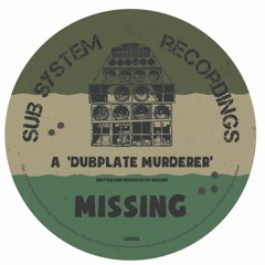Missing 'Dubplate Murderer' - Sub System Recordings - Release date: 27th March 2020