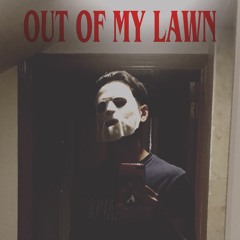 Out Of My Lawn
