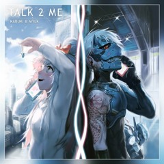 Kabuki & MYLK - Talk 2 Me