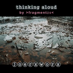 thinking aloud / by >fragmentÖs<