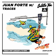 Juan Forte w/ Traces - Subtle FM 31/01/2020