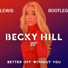 Becky Hill x SHIFTK3Y - Better Off Without You (Bootleg)