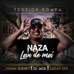 Naza Loin De Moi Remix Kompa Deejay Jack FT Johan Gueret,Lucas Seb