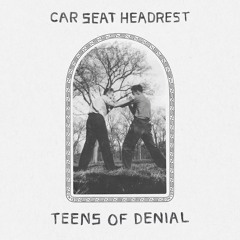 Teens Of Denial - Car Seat Headrest