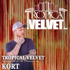 TROPICAL VELVET RADIOSHOW EP136 PRESNTED BY KORT