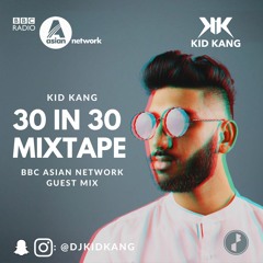 DJ Kid Kang | 30 In 30 Mixtape | BBC Asian Network Guest Mix