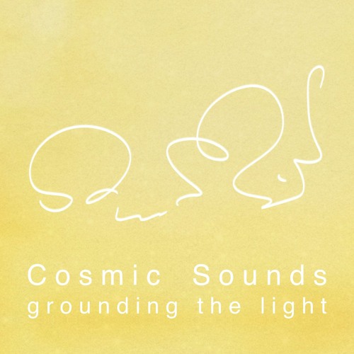 Cosmic Sounds - grounding the light - episode 35 (February 2, 2020)