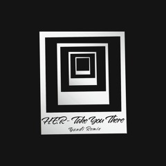 H.E.R - Take You There (MYNAMEISYANDI Remix)
