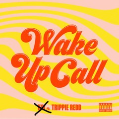 Wake Up Call - Trippie Redd Only