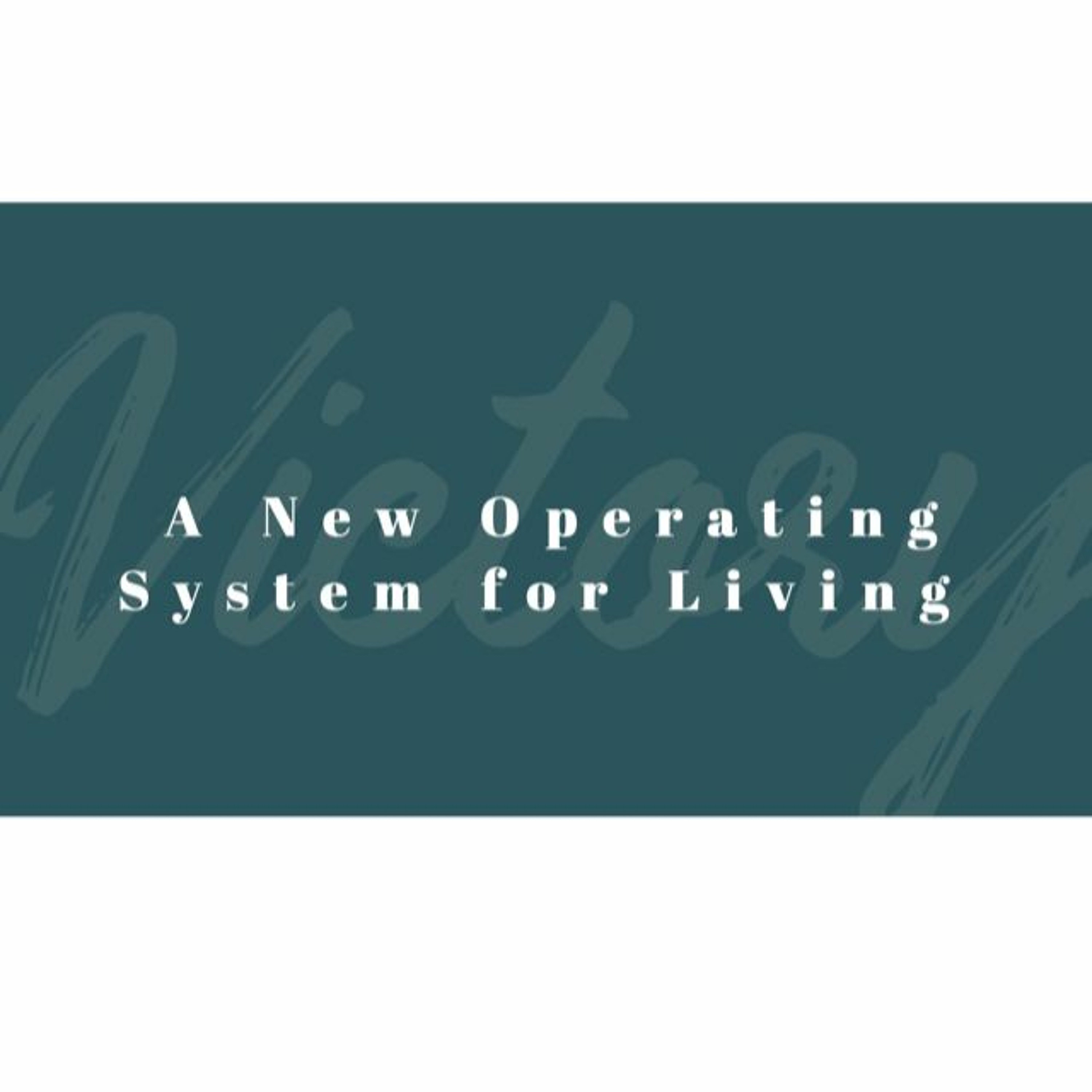 A New Operating System for Living. February 2, 2020 @ Victory Church episode artwork