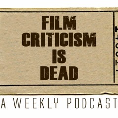 Film Criticism Is Dead - Episode 101 "The Best Films of 2019"