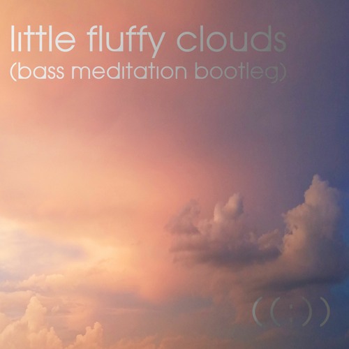 Stream Little Fluffy Clouds (Bass Meditation Bootleg) - The Orb