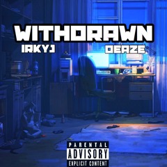 Withdrawn ft Deaze [Prod.SeriouzBeatz]