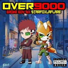 Starfoxlaflare & 6roke 6oy SiX - Over 9000