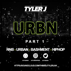 DJ Tyler J - URBN PART 1 | RNB - URBAN - BASHMENT - GRIME