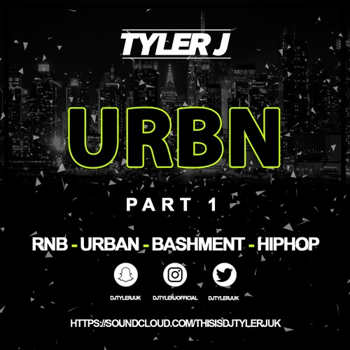 DJ Tyler J - URBN PART 1 | RNB - URBAN - BASHMENT - GRIME