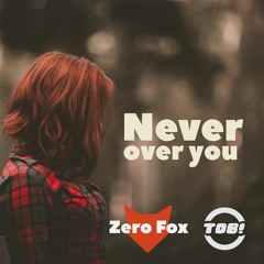Zero Fox & TOB! - Never Over You