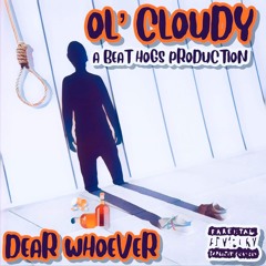 Dear Who Ever By Ol Cloudy Prod. By Beat Hogs