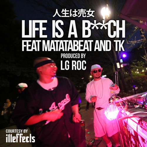 Tk Feat Matatabeat Life Is A Bitch 人生は売女 Prod Lg Roc By Lgroc Tk Feat Matatabeat Life Is A Bitch 人生は売女 Prod Lg Roc By Lgroc