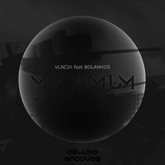 VLNCIΛ Ft BOLANHOS - Maximum (Original Mix)