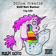 Dillon Francis - Still Not Butter (Alex Goto VIP EDIT)