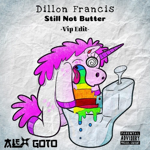 Dillon Francis - Still Not Butter (Alex Goto VIP EDIT)