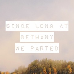 Since Long Ago At Bethany We Parted
