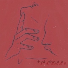 THINK ABOUT IT (prod by. brokebwoy)