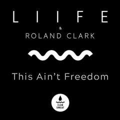 LIIFE, Jamie Vale & ROLAND CLARK - This Ain't Freedom
