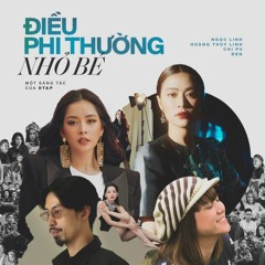 Điều Phi Thương Nhỏ Bé - Chi Pu - Hoàng Thuỳ Linh - Ngọc Linh - Đen Vâu