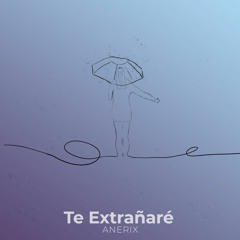 Anerix - Te Extrañaré (Prod. Badquezt)