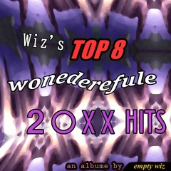 Wiz's TOP 8 wonederefule 20XX HITS