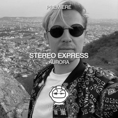PREMIERE: Stereo Express - Aurora (Original Mix) [Love Matters]
