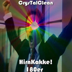 CrysTalClean_Gut Gequirlte HirnKakke! 180er!