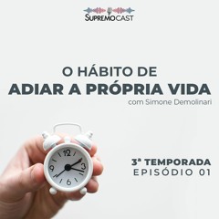 #21 - O HÁBITO DE ADIAR A PRÓPRIA VIDA