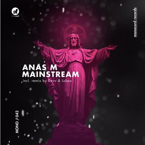 Premiere : Anas M - Mainstream (Lukea Remix) (MONO042)