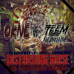 OKNE Vs Teem Nephilim - Disturbing Noise (FREE DL)