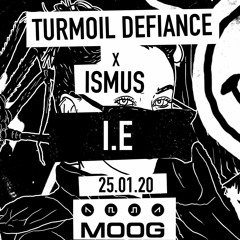I.E. (Turmoil Defiance x Ismus @ MOOG 25.01.20)
