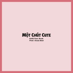 Một chút cute - 0xio2 ft Break