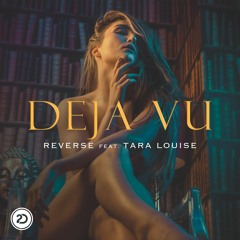 Reverse - Deja Vu (Feat. Tara Louise)