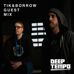 TIK & BORROW - Deep Tempo Guest Mix #11