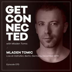 Get Connected with Mladen Tomic - 070 - Live at Osthafen, Berlin, Germany