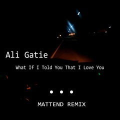 Ali Gatie - What If I Told You That I Love You (Mattend Remix)