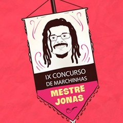 IX Concurso de Marchinhas Mestre Jonas - Seletiva