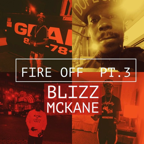 BLIZZ McKANE - FIRE OFF PT.3