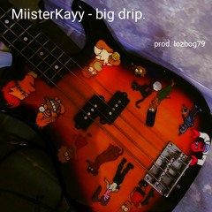 MiisterKayy - big drip [prod. lozbog79]