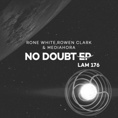 LAM176 : Rone White, Rowen Clark & Mediahora - No Doubt (Original Mix)