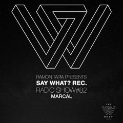 Say What? Recordings Radio Show 082 | Marcal