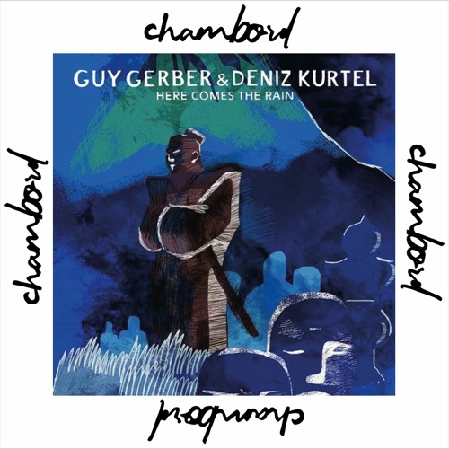 Guy Gerber & Deniz Kurtel - Here Comes The Rain (Chambord Revision) - FREE DOWNLOAD