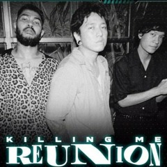 KILLING ME REUNION - Home